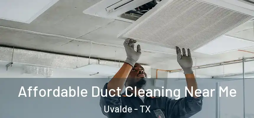 Affordable Duct Cleaning Near Me Uvalde - TX