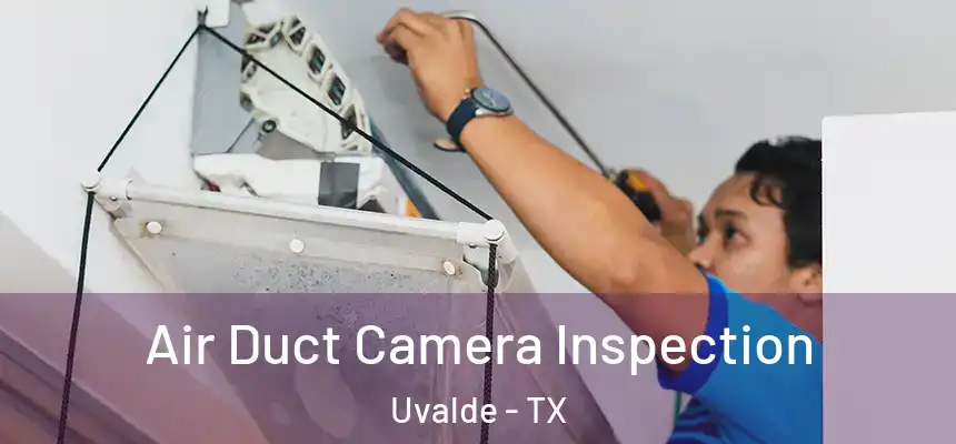 Air Duct Camera Inspection Uvalde - TX
