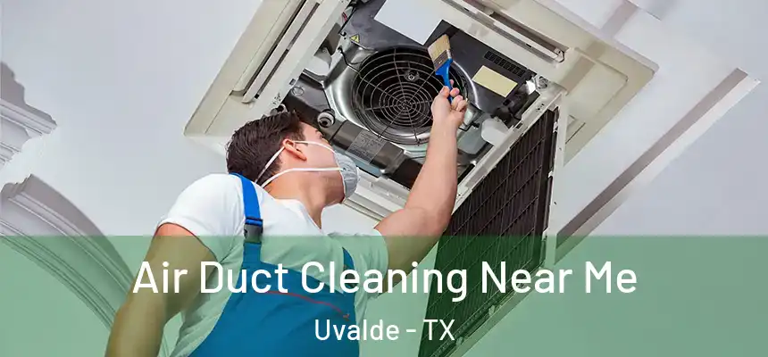 Air Duct Cleaning Near Me Uvalde - TX