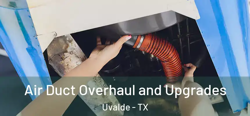 Air Duct Overhaul and Upgrades Uvalde - TX