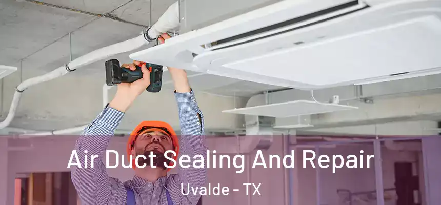 Air Duct Sealing And Repair Uvalde - TX