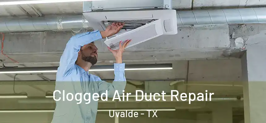Clogged Air Duct Repair Uvalde - TX