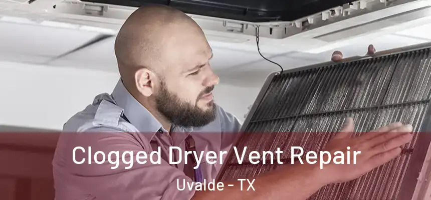  Clogged Dryer Vent Repair Uvalde - TX