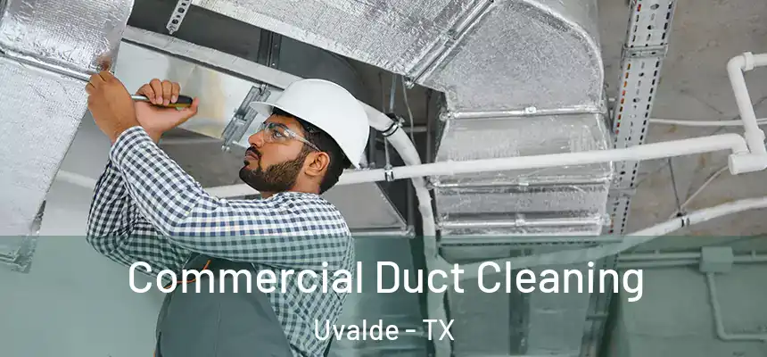 Commercial Duct Cleaning Uvalde - TX