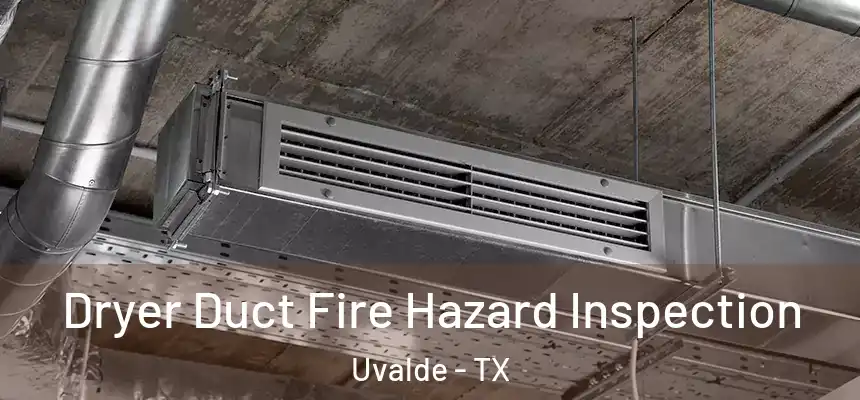 Dryer Duct Fire Hazard Inspection Uvalde - TX