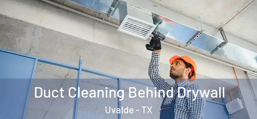  Duct Cleaning Behind Drywall Uvalde - TX
