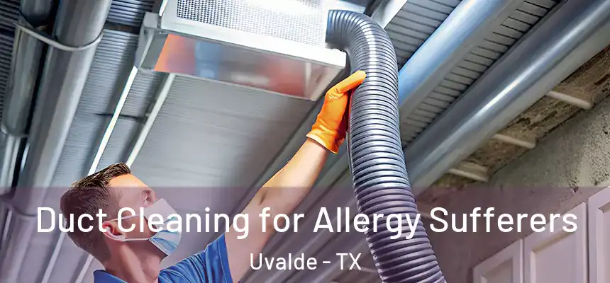  Duct Cleaning for Allergy Sufferers Uvalde - TX
