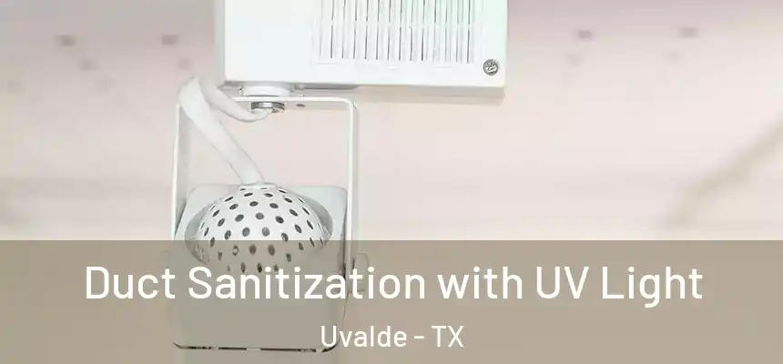 Duct Sanitization with UV Light Uvalde - TX