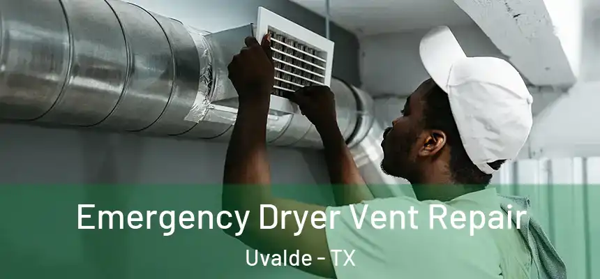 Emergency Dryer Vent Repair Uvalde - TX