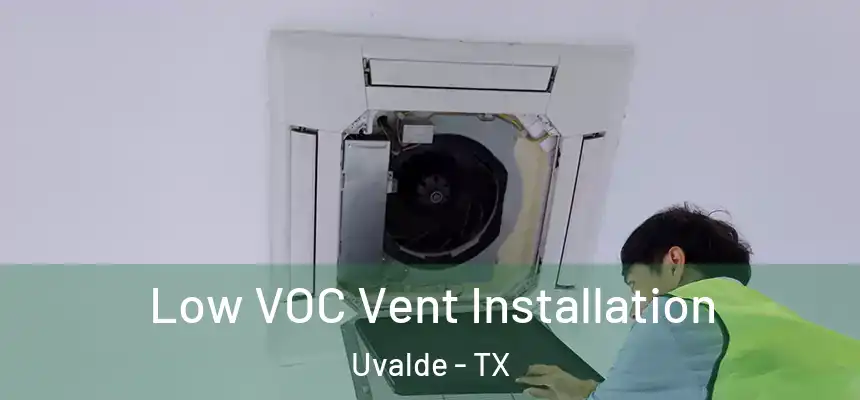Low VOC Vent Installation Uvalde - TX