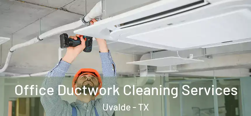 Office Ductwork Cleaning Services Uvalde - TX