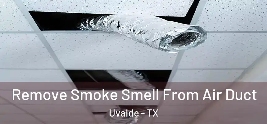 Remove Smoke Smell From Air Duct Uvalde - TX