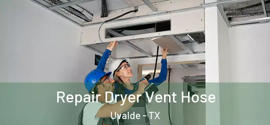  Repair Dryer Vent Hose Uvalde - TX