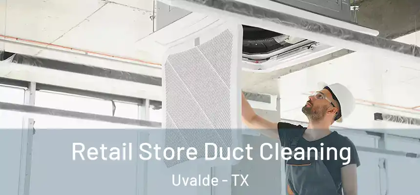 Retail Store Duct Cleaning Uvalde - TX