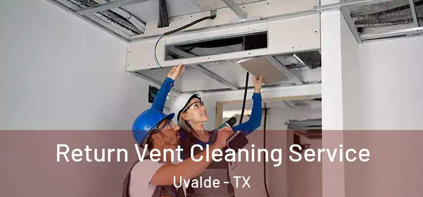 Return Vent Cleaning Service Uvalde - TX