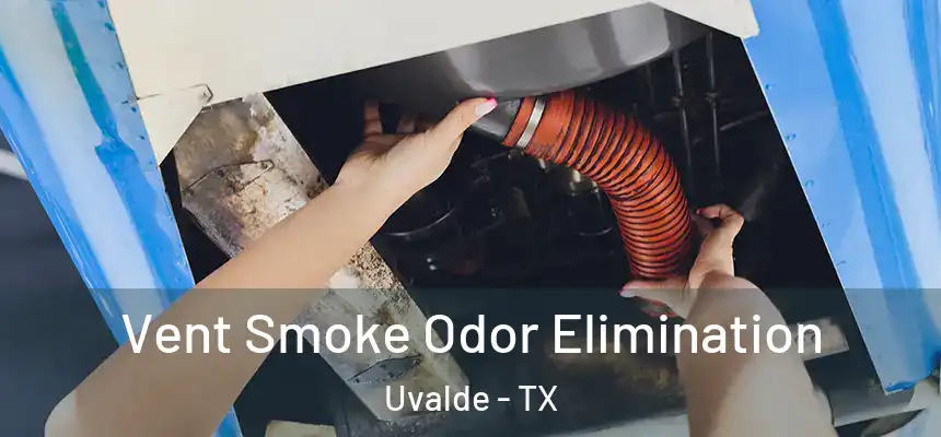 Vent Smoke Odor Elimination Uvalde - TX
