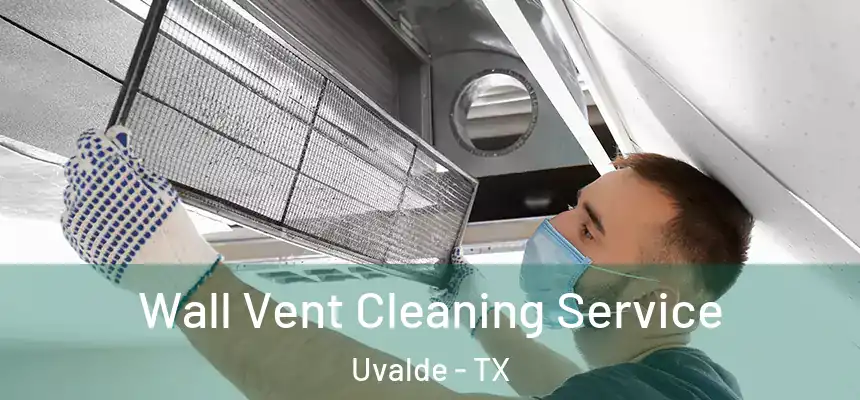 Wall Vent Cleaning Service Uvalde - TX
