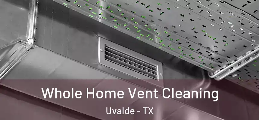 Whole Home Vent Cleaning Uvalde - TX